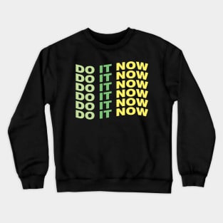 Do it now Crewneck Sweatshirt